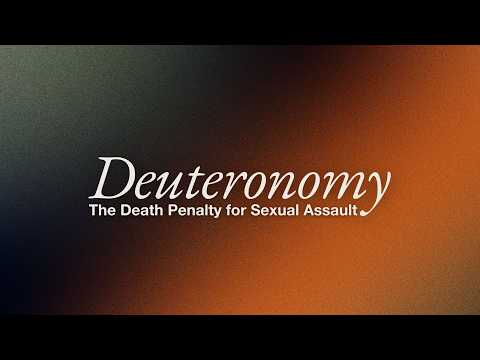 The Death Penalty for Sexual Assault || Deuteronomy 22:25-30