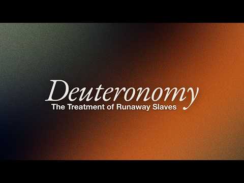 The Treatment of Runaway Slaves || Deuteronomy 23:15-16